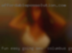 Fun, easy going sex in Columbus, GA and personable.