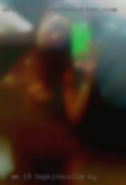 I am 19, open minded Hopkinsville, KY towards all ages.