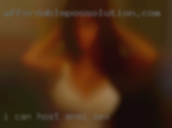 I can host or go to for anal sex anyone.