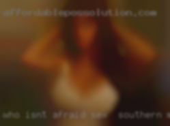Who isn't afraid sex in Southern MD to  play.